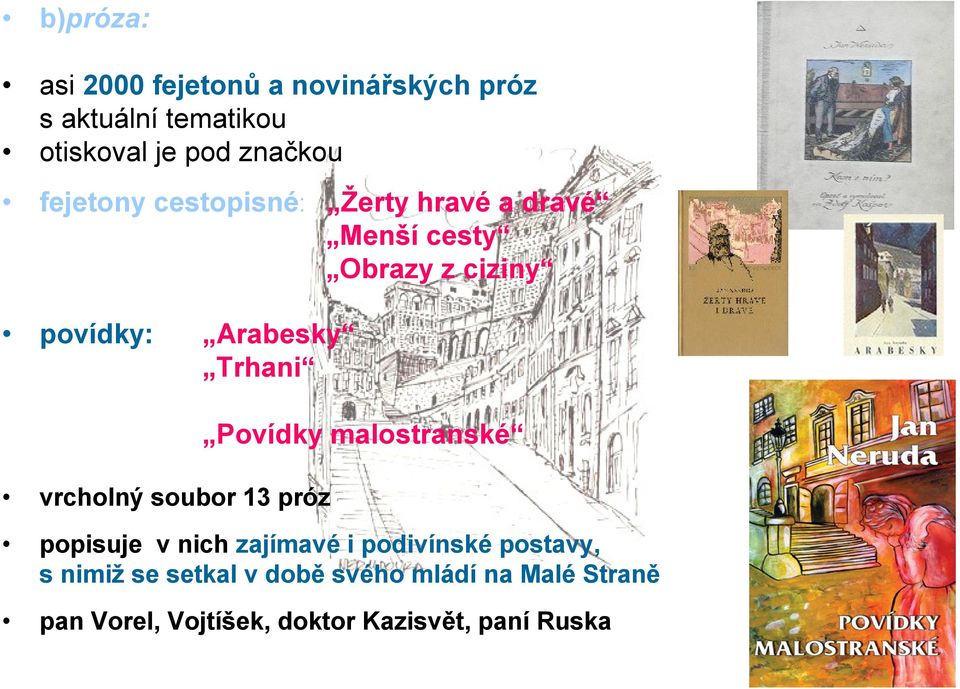 Povídky malostranské vrcholný soubor 13 próz popisuje v nich zajímavé i podivínské postavy, s