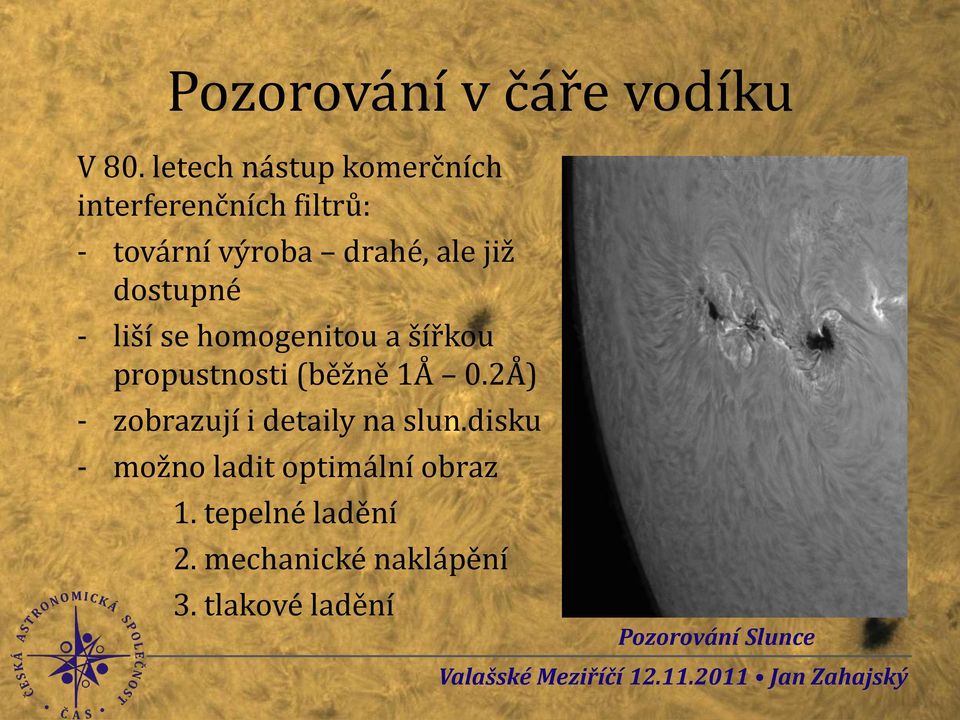 již dostupné - liší se homogenitou a šířkou propustnosti (běžně 1Å 0.