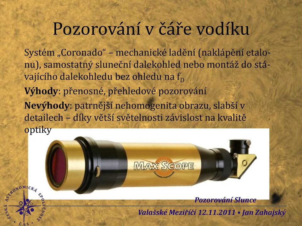 ohledu na f D Výhody: přenosné, přehledové pozorování Nevýhody: patrnější