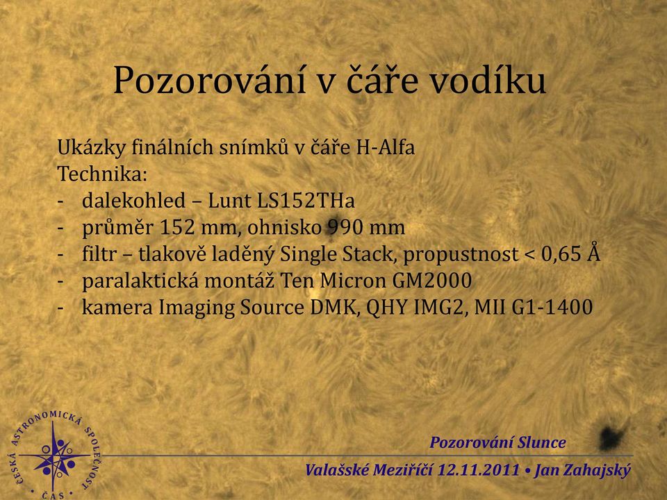 - filtr tlakově laděný Single Stack, propustnost < 0,65 Å -