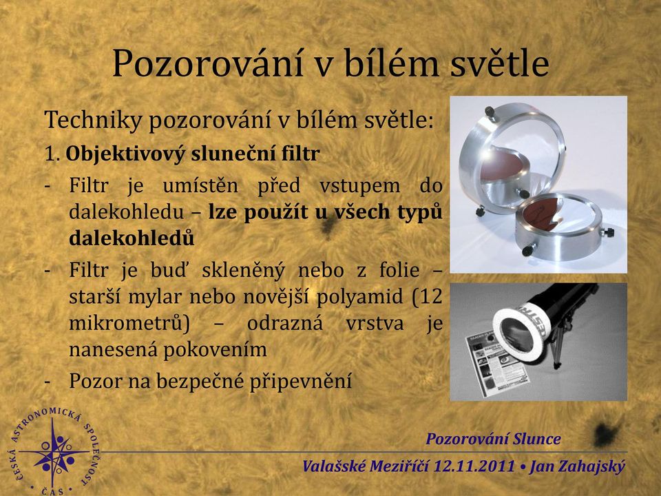 použít u všech typů dalekohledů - Filtr je buď skleněný nebo z folie starší mylar