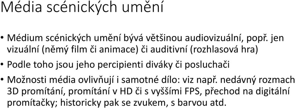 percipienti diváky či posluchači Možnosti média ovlivňují i samotné dílo: viz např.