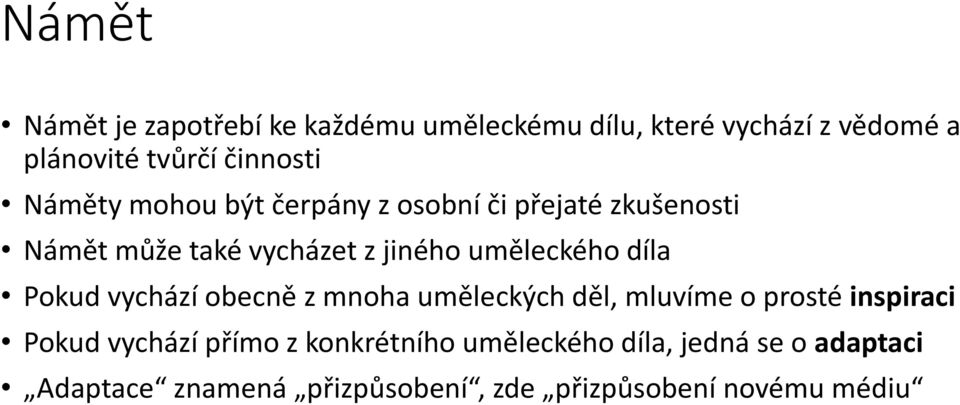 díla Pokud vychází obecně z mnoha uměleckých děl, mluvíme o prosté inspiraci Pokud vychází přímo z