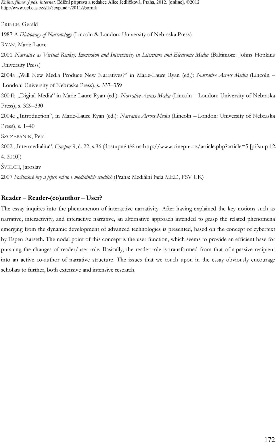 ): Narrative Across Media (Lincoln London: University of Nebraska Press), s. 337 359 2004b Digital Media in Marie-Laure Ryan (ed.