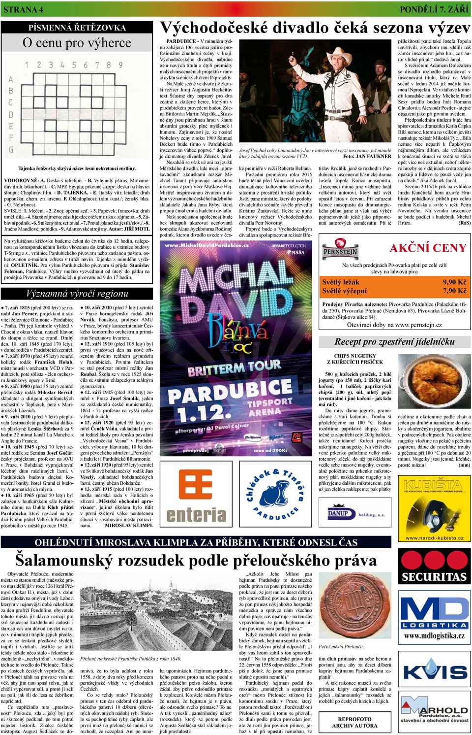 Nehybnost. SVISLE: 1. Mečení. - 2. Znoj; opěrná zeď. - 3. Popěvek; francovka; druh uměl. díla. - 4. Starší zájmeno; zásah jezdce otěžemi; ukaz. zájmeno. - 5. Zábavní podnik. - 6.