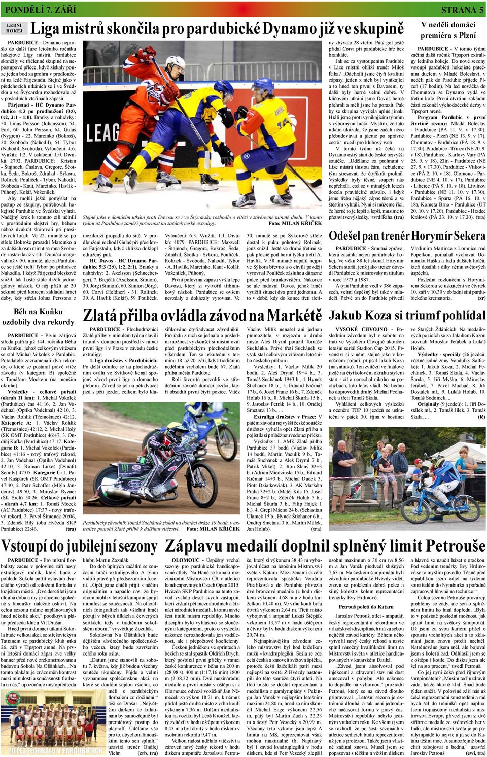 Stejně jako v předchozích utkáních se i ve Švédsku a ve Švýcarsku rozhodovalo až v posledních vteřinách zápasů. Färjestad - HC Dynamo Pardubice 4:3 po prodloužení (0:0, 0:2, 3:1-1:0).