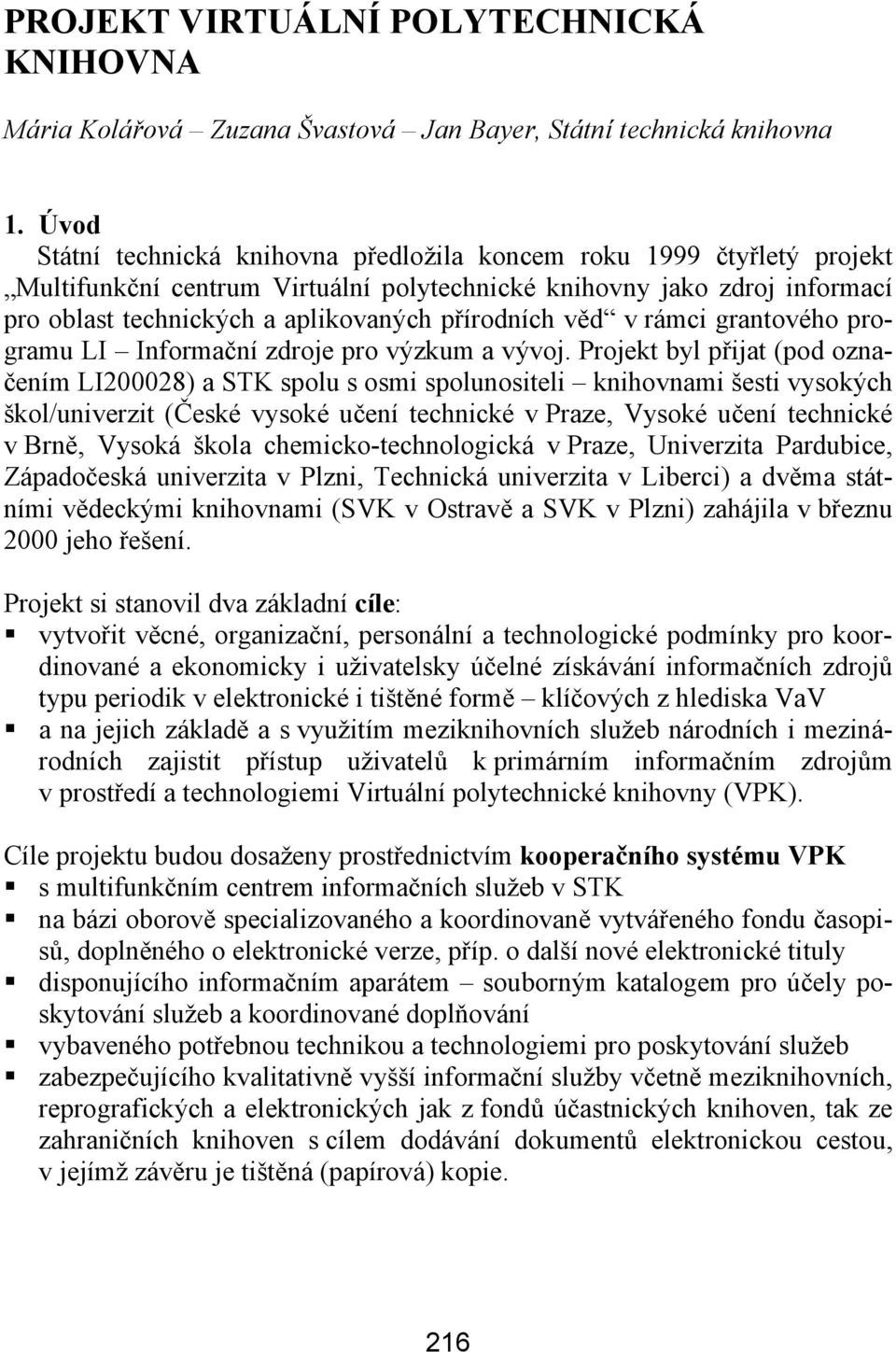 věd v rámci grantového programu LI Informační zdroje pro výzkum a vývoj.