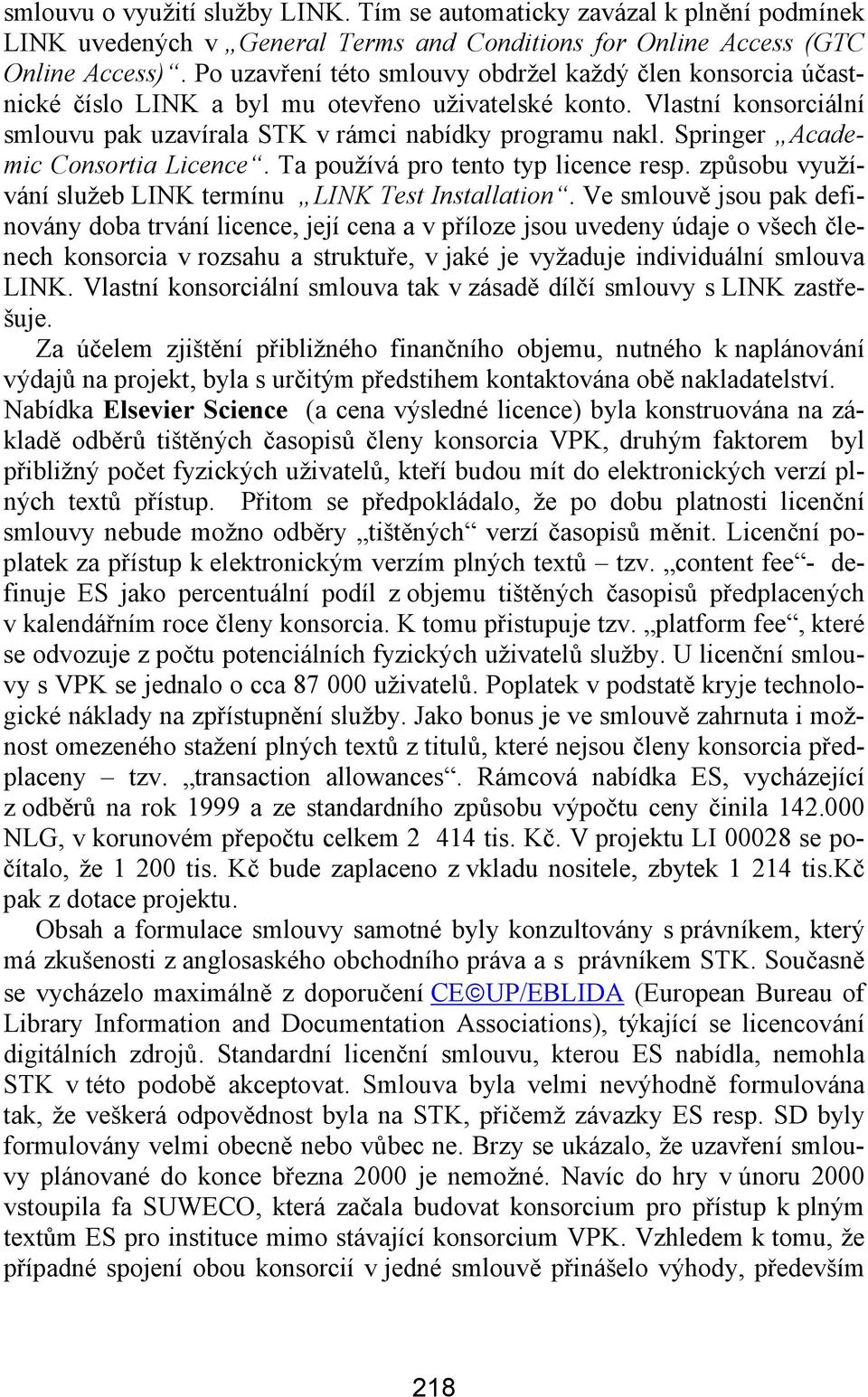 Springer Academic Consortia Licence. Ta používá pro tento typ licence resp. způsobu využívání služeb LINK termínu LINK Test Installation.