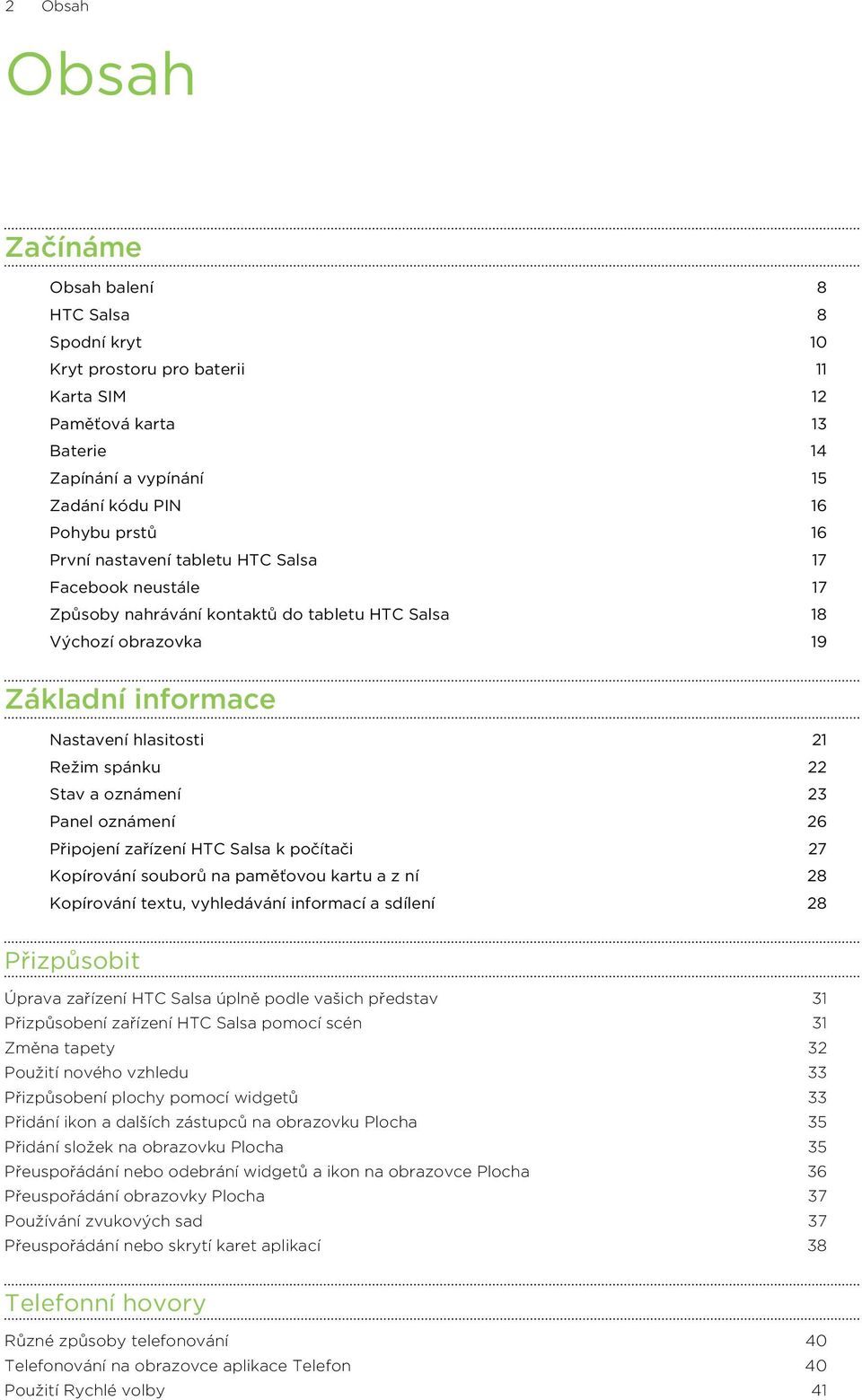 23 Panel oznámení 26 Připojení zařízení HTC Salsa k počítači 27 Kopírování souborů na paměťovou kartu a z ní 28 Kopírování textu, vyhledávání informací a sdílení 28 Přizpůsobit Úprava zařízení HTC