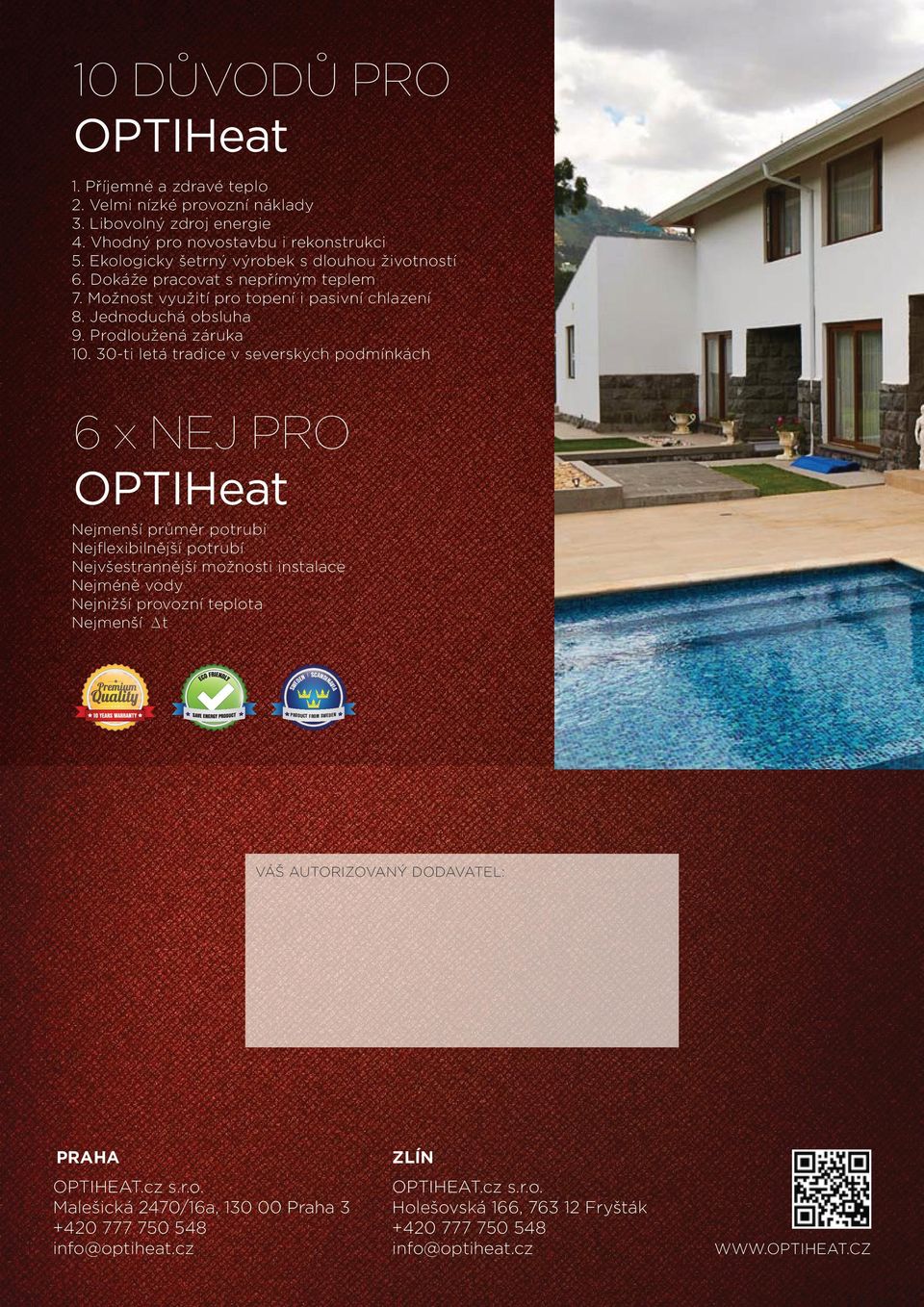 30-ti letá tradice v severských podmínkách 6 x NEJ PRO OPTIHeat Nejmenší průměr potrubí Nejflexibilnější potrubí Nejvšestrannější možnosti instalace Nejméně vody Nejnižší provozní teplota Nejmenší t