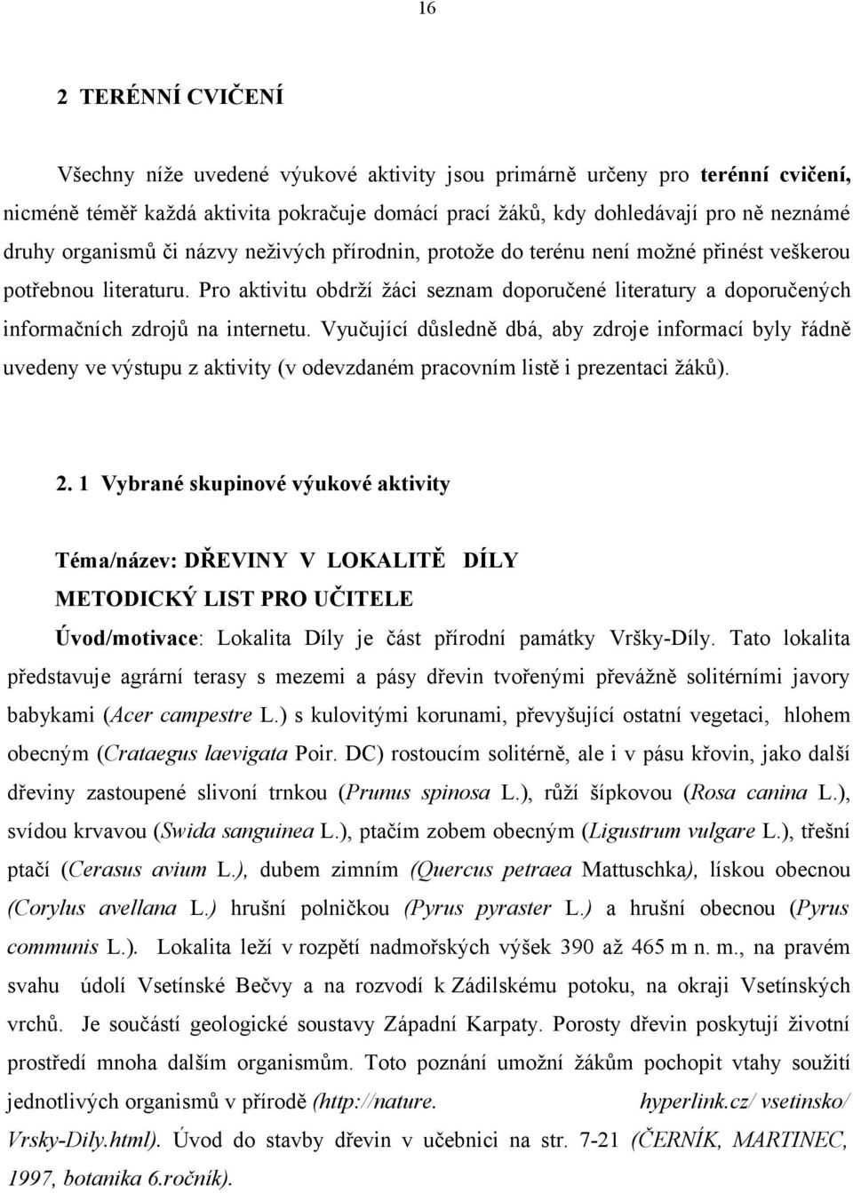 Pro aktivitu obdrží žáci seznam doporučené literatury a doporučených informačních zdrojů na internetu.