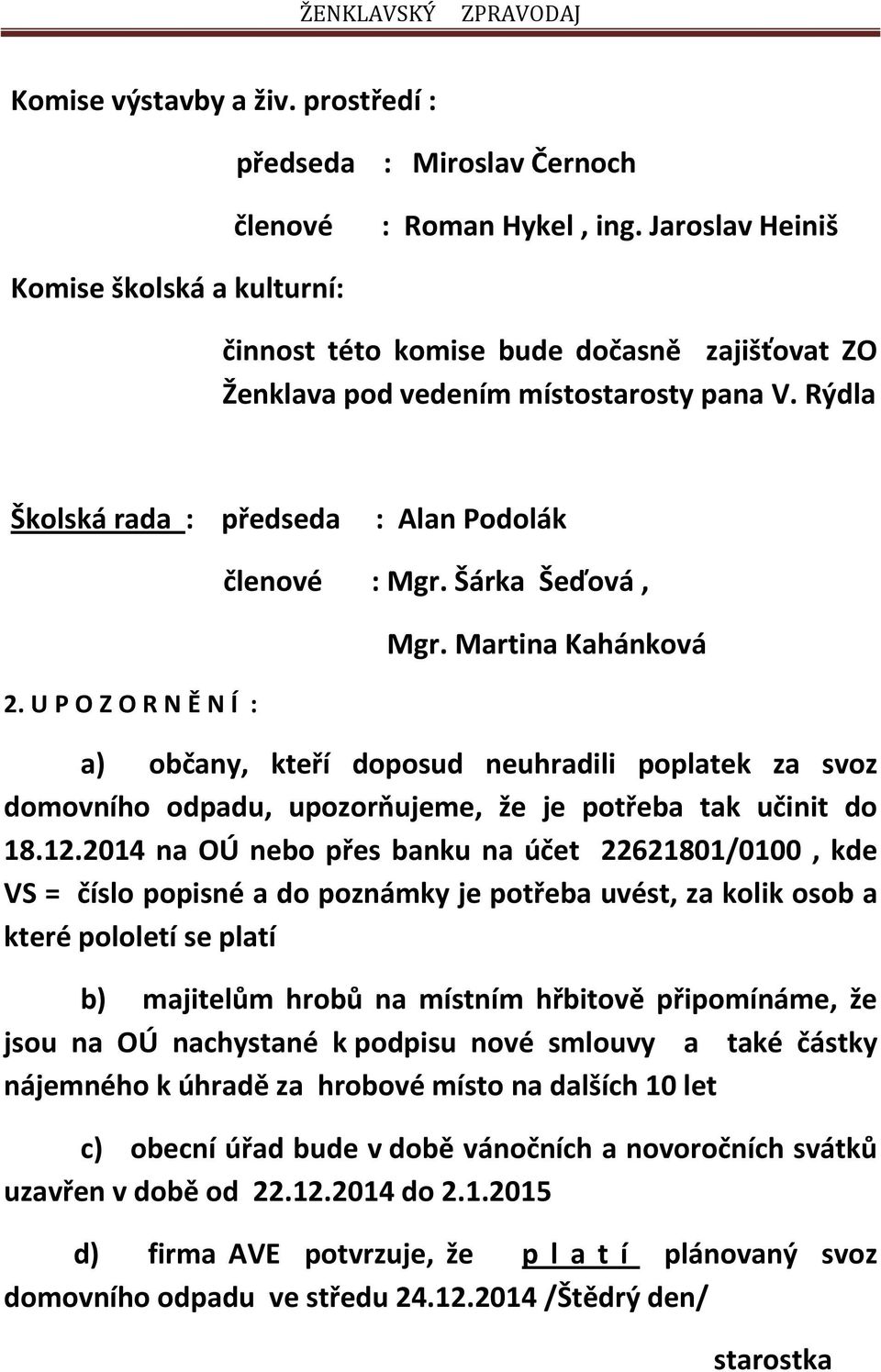 Šárka Šeďová, Mgr. Martina Kahánková a) občany, kteří doposud neuhradili poplatek za svoz domovního odpadu, upozorňujeme, že je potřeba tak učinit do 18.12.