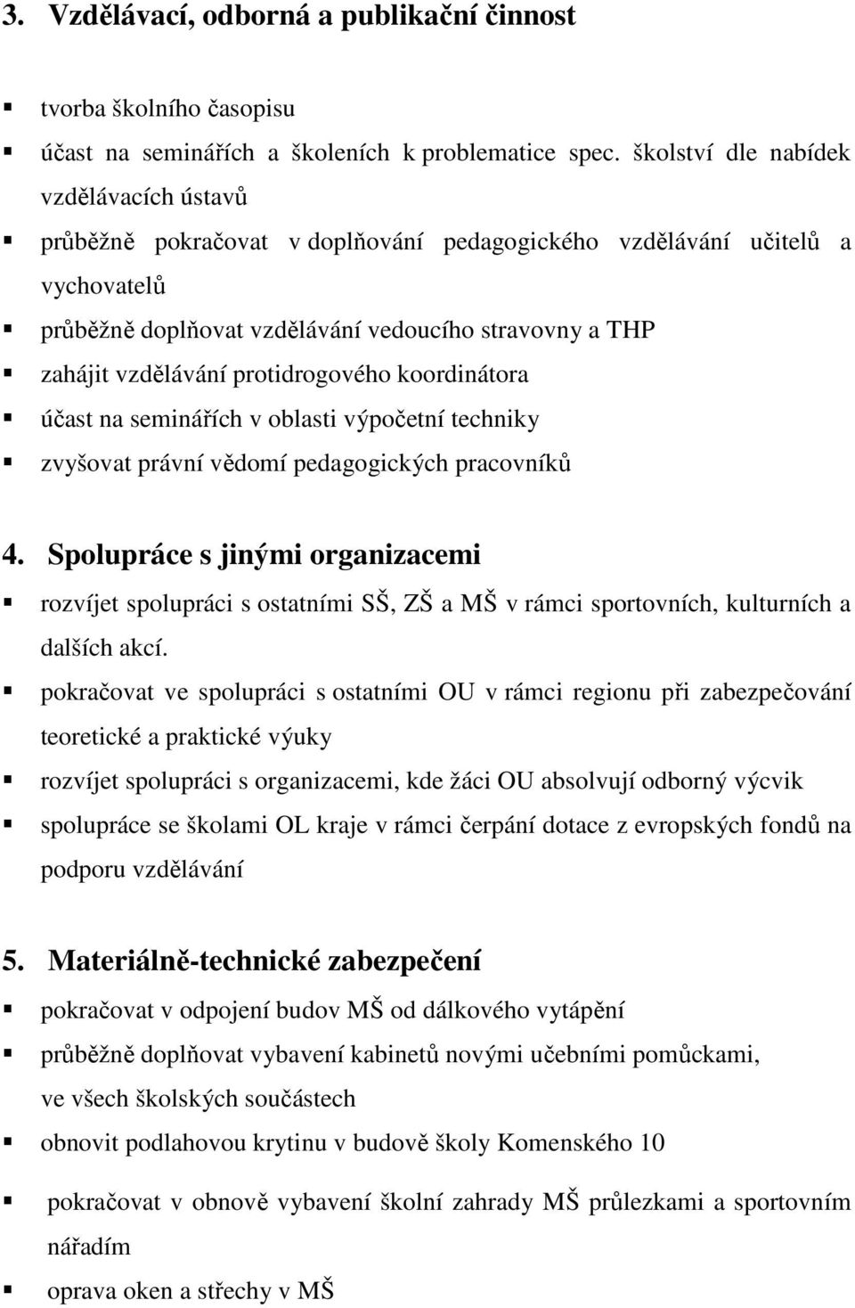 protidrogového koordinátora účast na seminářích v oblasti výpočetní techniky zvyšovat právní vědomí pedagogických pracovníků 4.