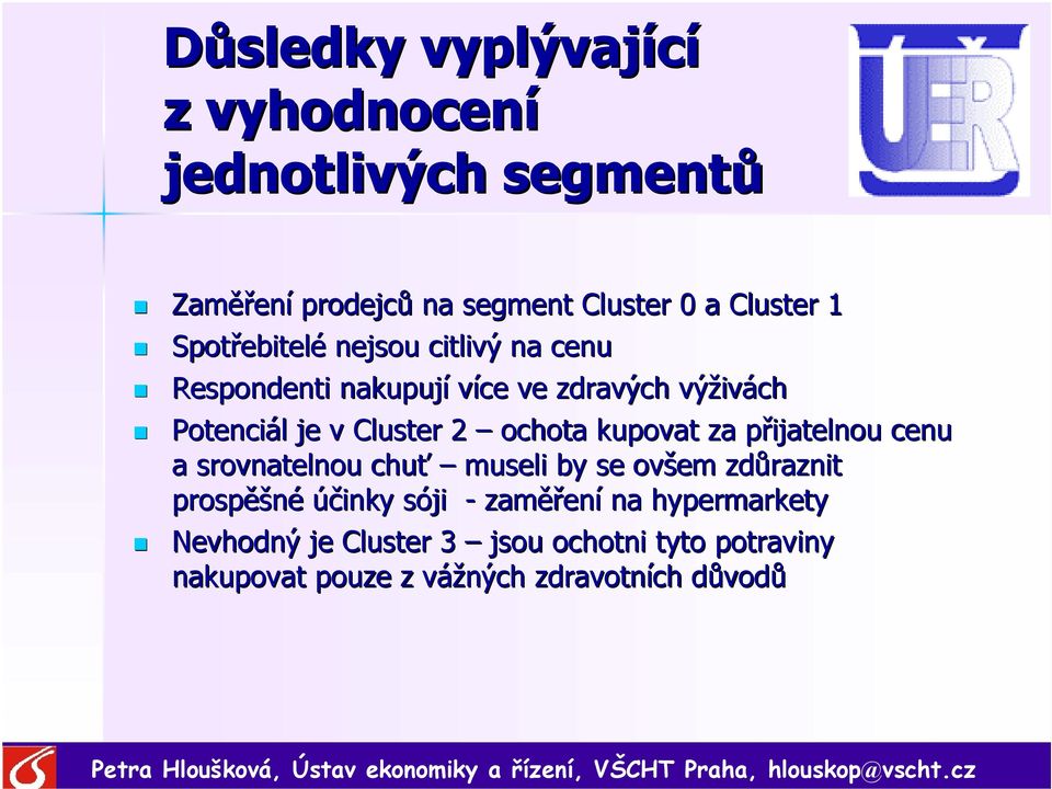 ochota kupovat za přijatelnou cenu a srovnatelnou chuť museli by se ovšem zdůraznit prospěšné účinky sóji -