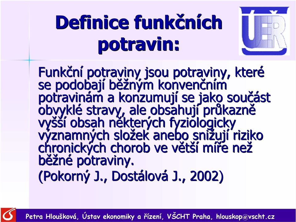 obsahují průkazně vyšší obsah některých fyziologicky významných složek anebo