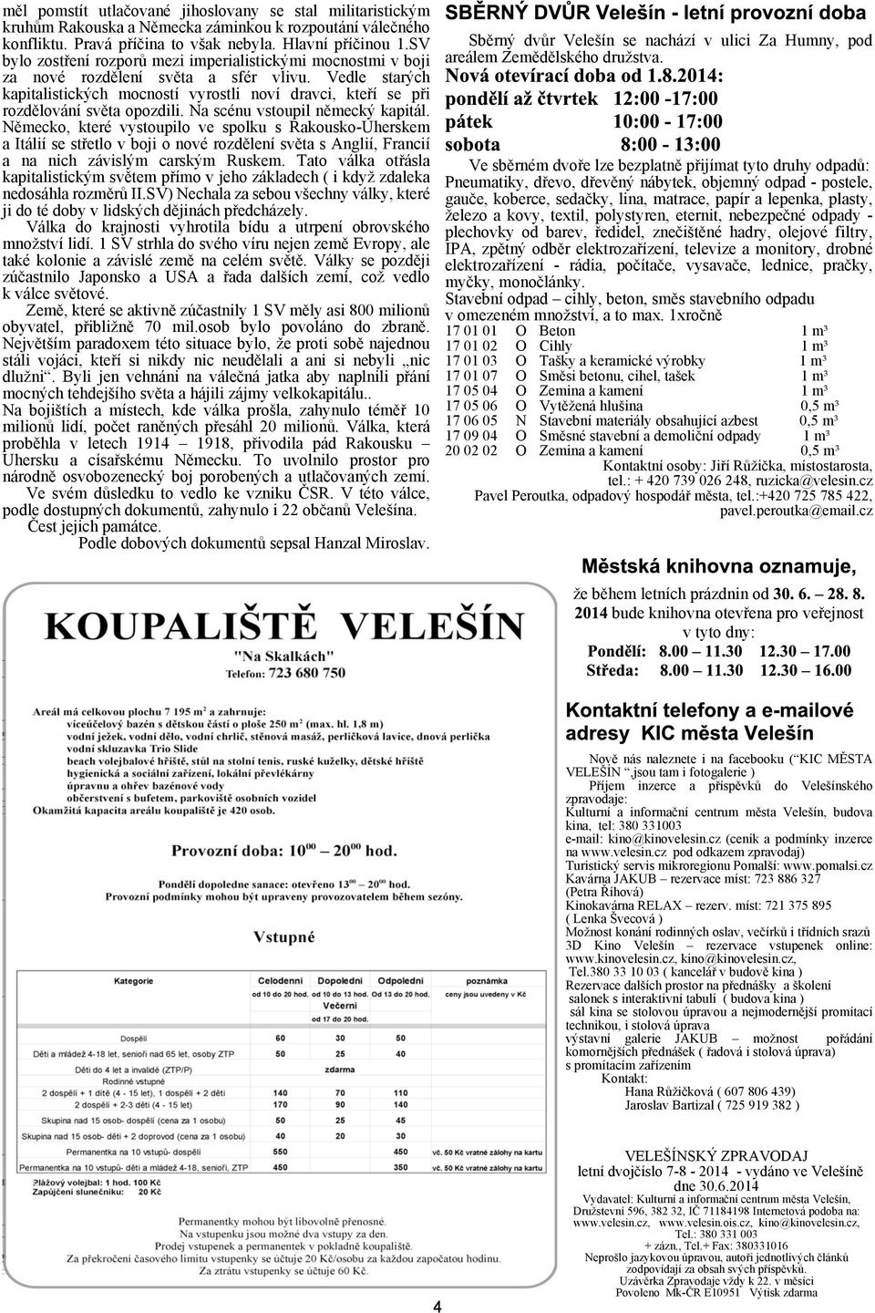 Vedle starých kapitalistických mocností vyrostli noví dravci, kteøí se pøi rozdìlování svìta opozdili. Na scénu vstoupil nìmecký kapitál.