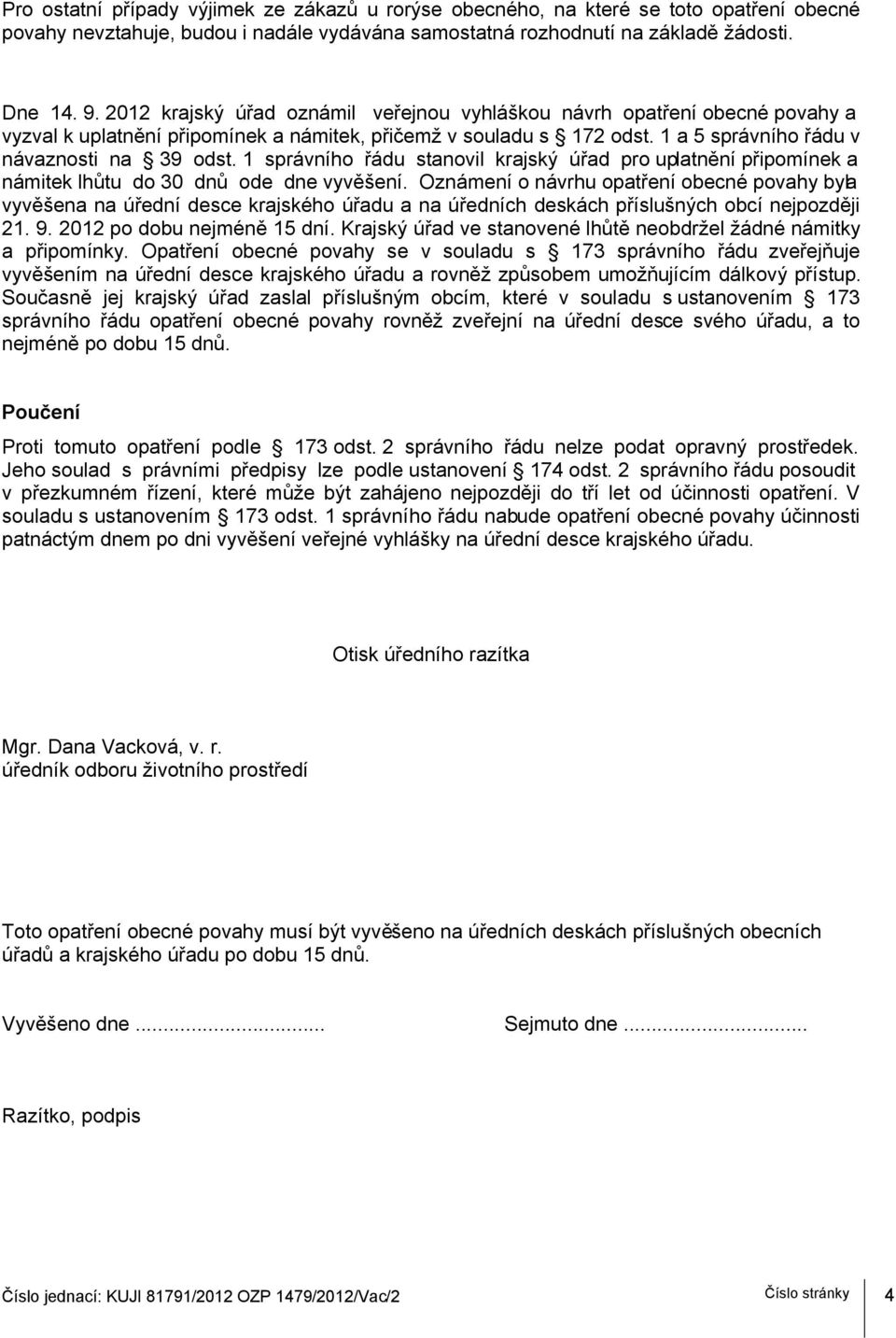 1 správního řádu stanovil krajský úřad pro uplatnění připomínek a námitek lhůtu do 30 dnů ode dne vyvěšení.