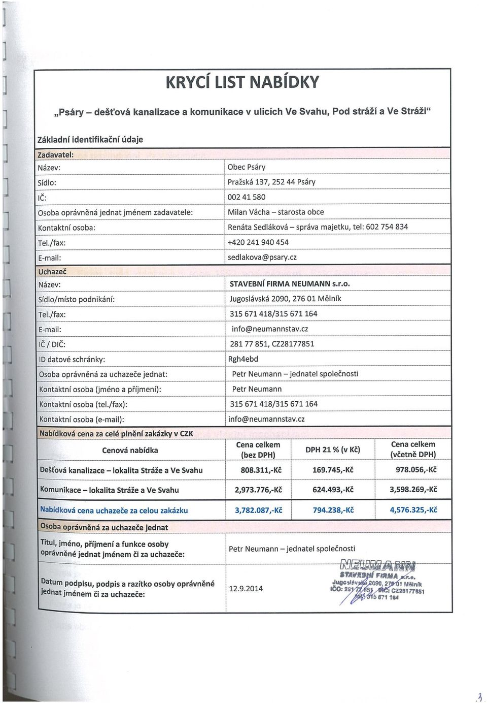 /fax: +420 241 940 454 E-mail: Uchazeč Název: Sídlo/místo podnikání: sedlakova@psary.cz STAVEBNÍ FIRMA NEUMANN s.r.o. Jugoslávská 2090, 276 01 Mělník TeI.