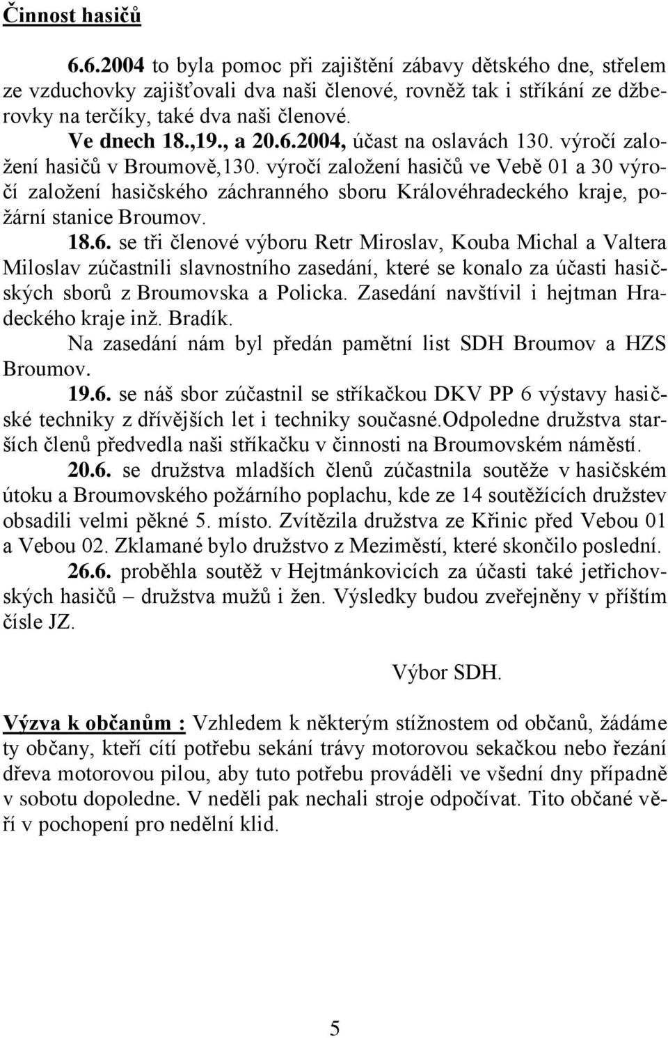 výročí založení hasičů ve Vebě 01 a 30 výročí založení hasičského záchranného sboru Královéhradeckého kraje, požární stanice Broumov. 18.6.