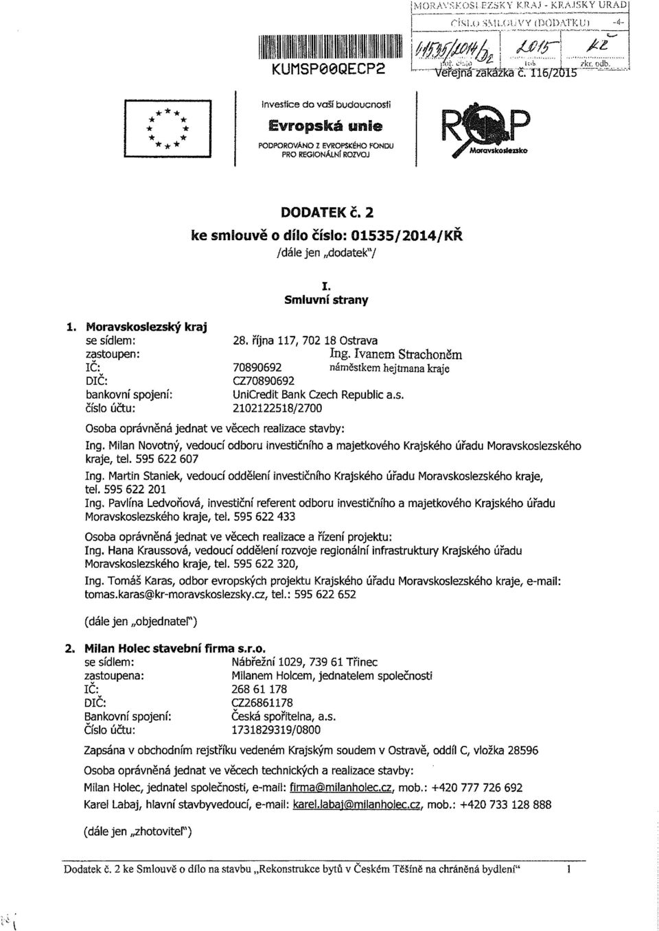 2 ke smlouvě o dílo číslo: 01535/20I4/KŘ /dáie jen dodatek"/ I. Smluvní strany 28. října 117, 702 18 Ostrava Ing.