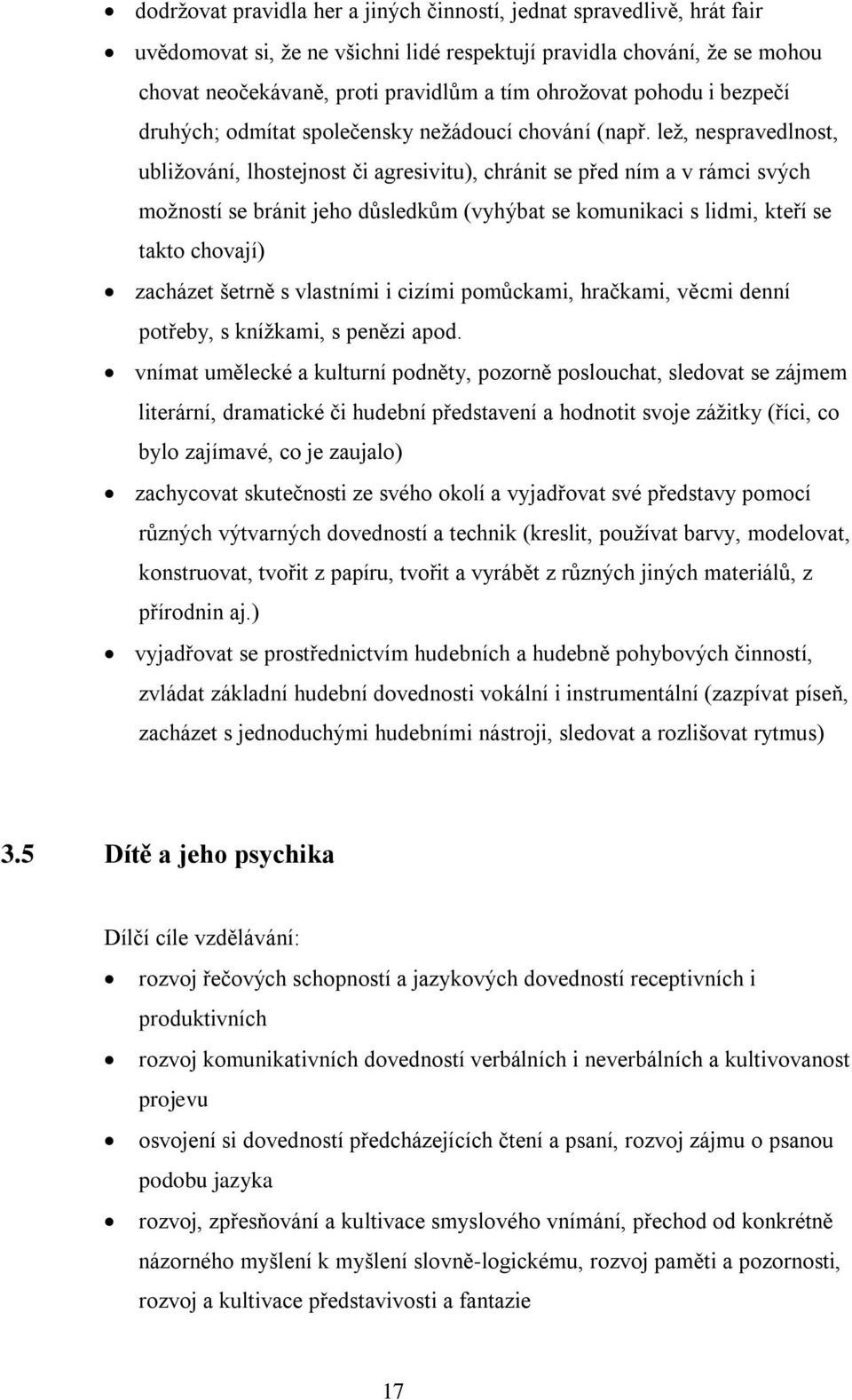 lež, nespravedlnost, ubližování, lhostejnost či agresivitu), chránit se před ním a v rámci svých možností se bránit jeho důsledkům (vyhýbat se komunikaci s lidmi, kteří se takto chovají) zacházet