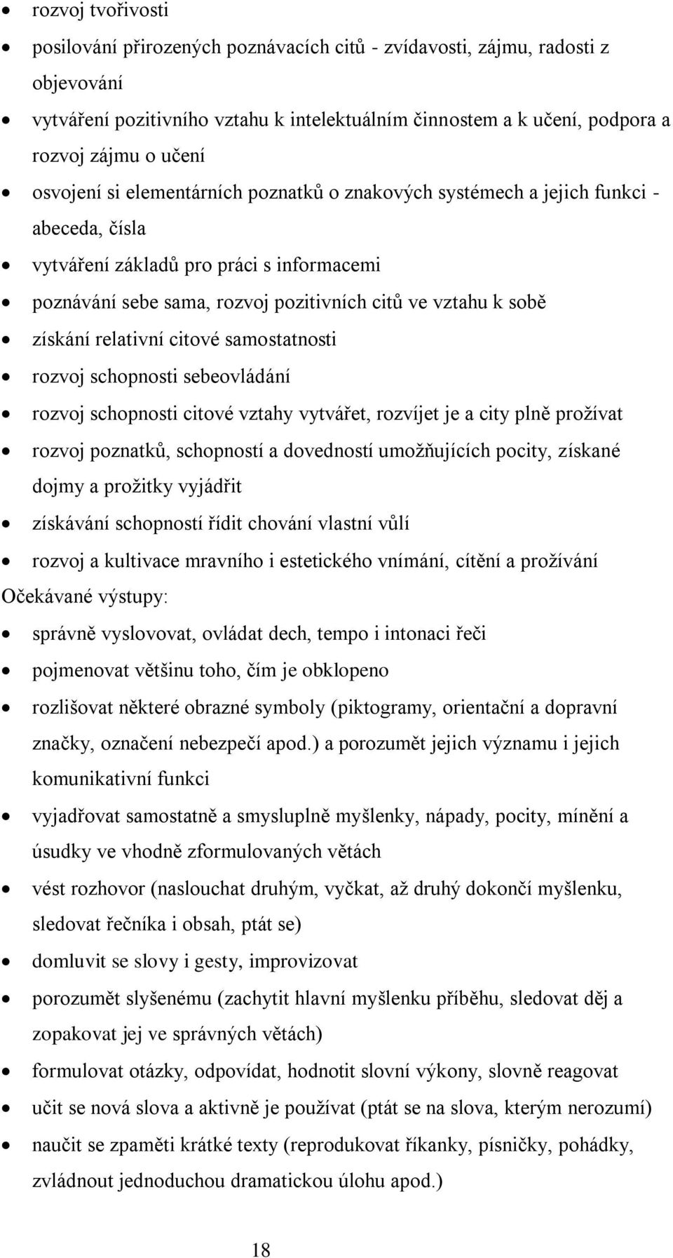 získání relativní citové samostatnosti rozvoj schopnosti sebeovládání rozvoj schopnosti citové vztahy vytvářet, rozvíjet je a city plně prožívat rozvoj poznatků, schopností a dovedností umožňujících