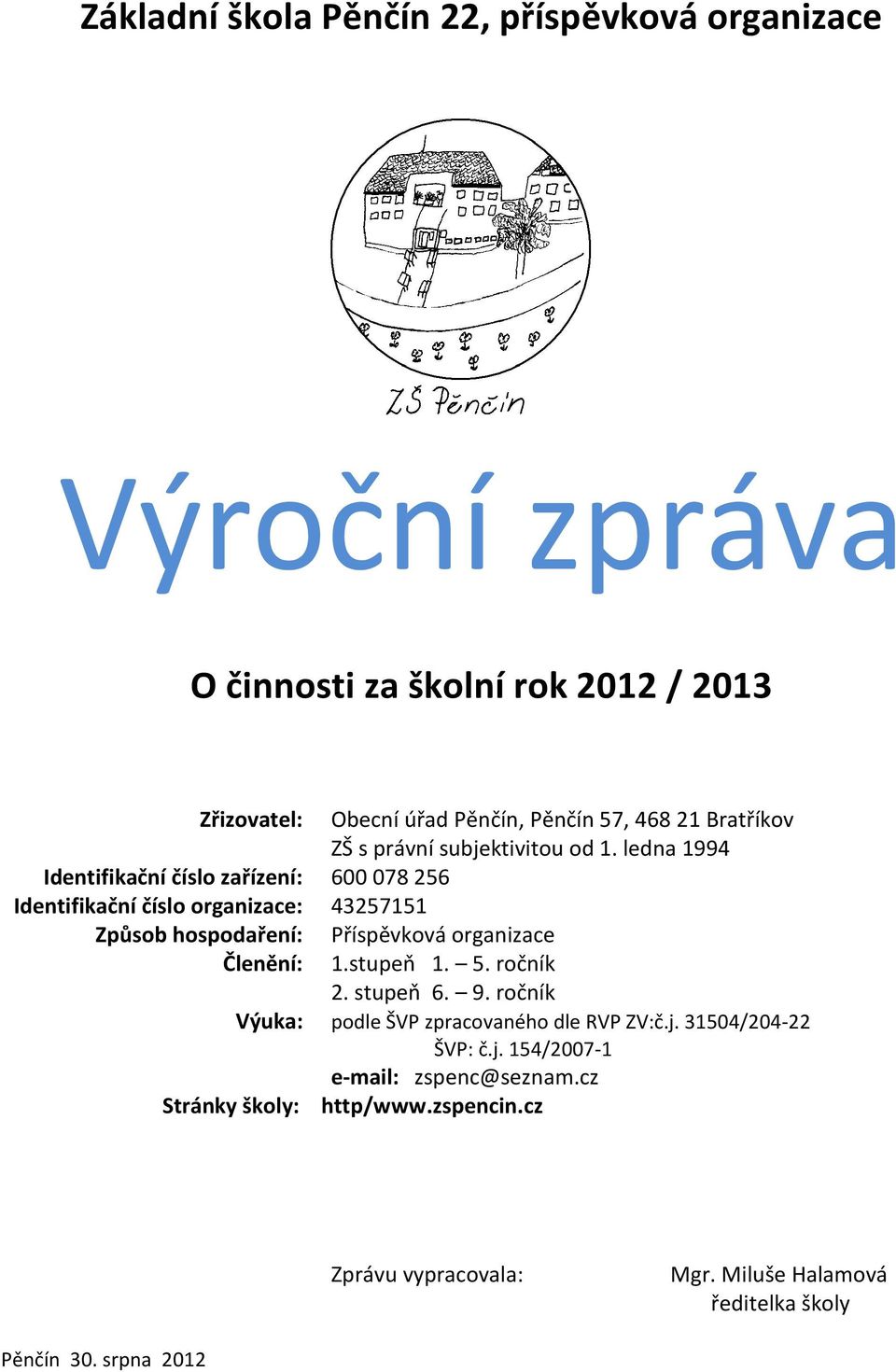 ledna 1994 Identifikační číslo zařízení: 600 078 256 Identifikační číslo organizace: 43257151 Způsob hospodaření: Členění: Příspěvková organizace 1.