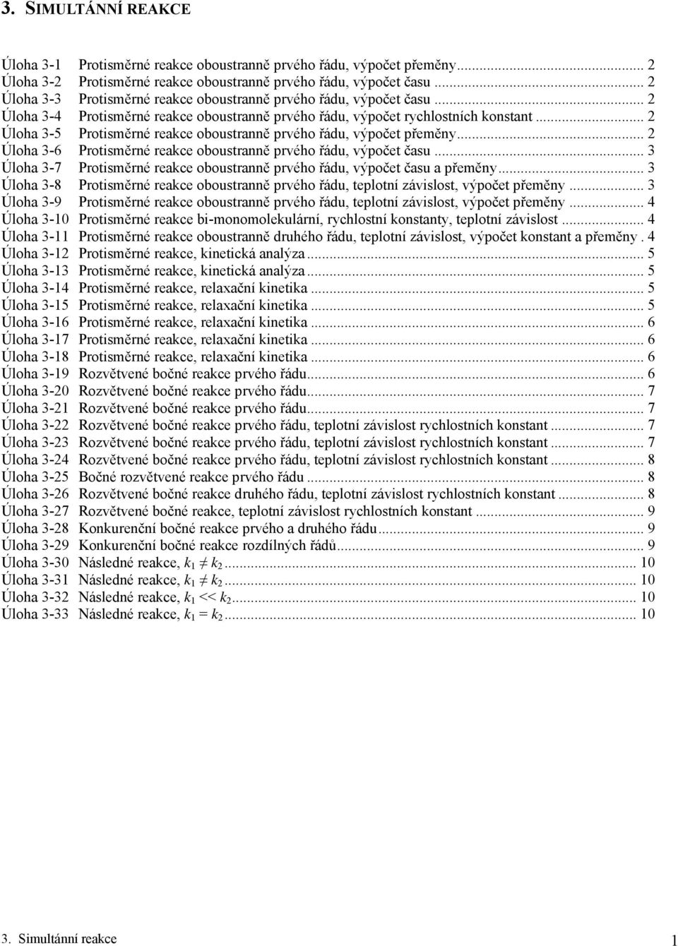 .. 2 Úloha 3-5 Protisměrné reakce oboustranně prvého řádu, výpočet přeměny... 2 Úloha 3-6 Protisměrné reakce oboustranně prvého řádu, výpočet času.
