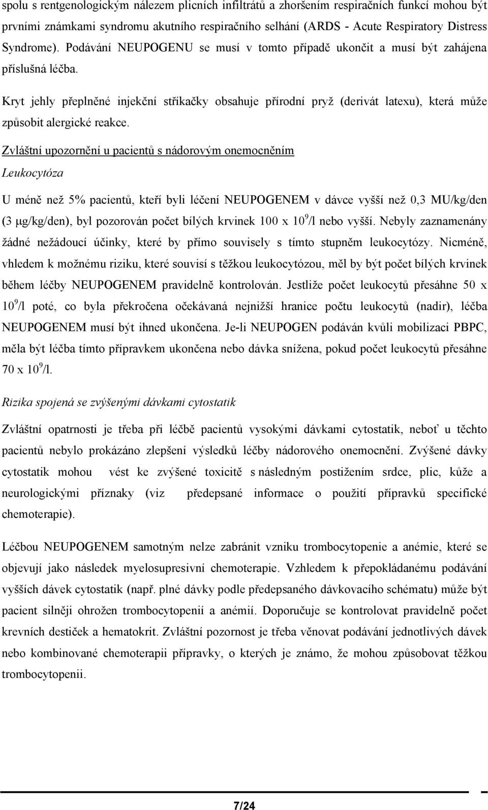 Kryt jehly přeplněné injekční stříkačky obsahuje přírodní pryž (derivát latexu), která může způsobit alergické reakce.