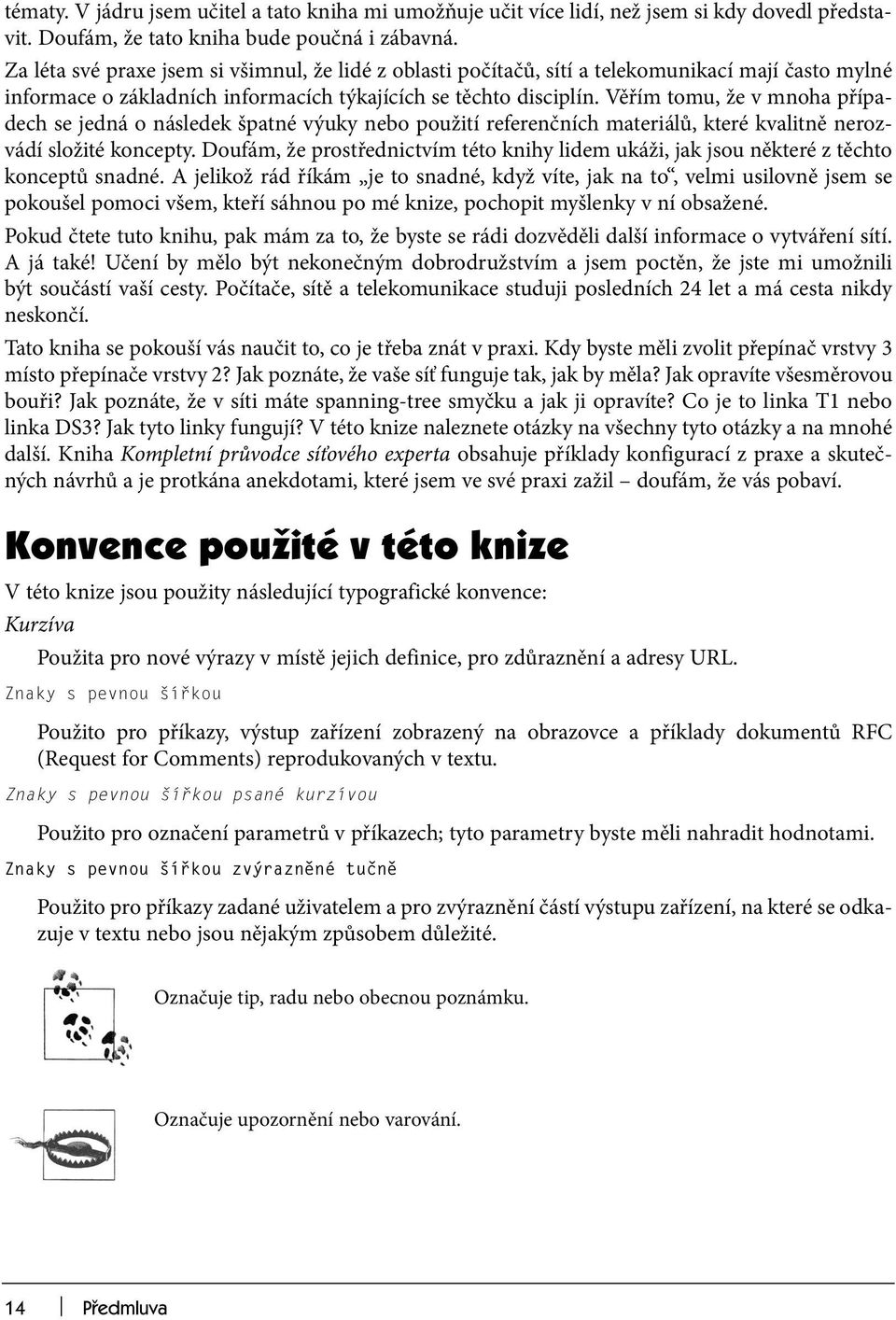 Věřím tomu, že v mnoha případech se jedná o následek špatné výuky nebo použití referenčních materiálů, které kvalitně nerozvádí složité koncepty.