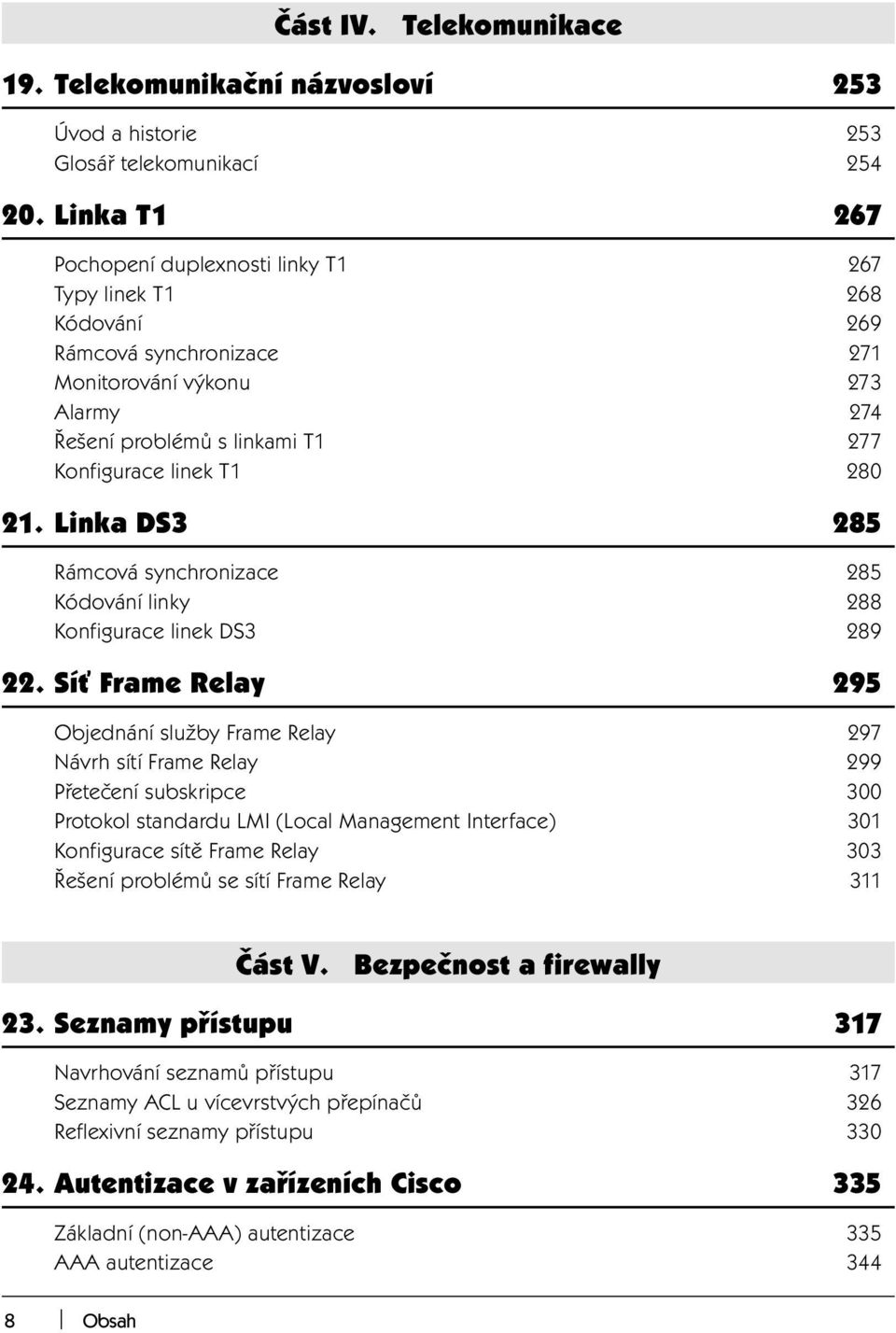 21. Linka DS3 285 Rámcová synchronizace 285 Kódování linky 288 Konfigurace linek DS3 289 22.