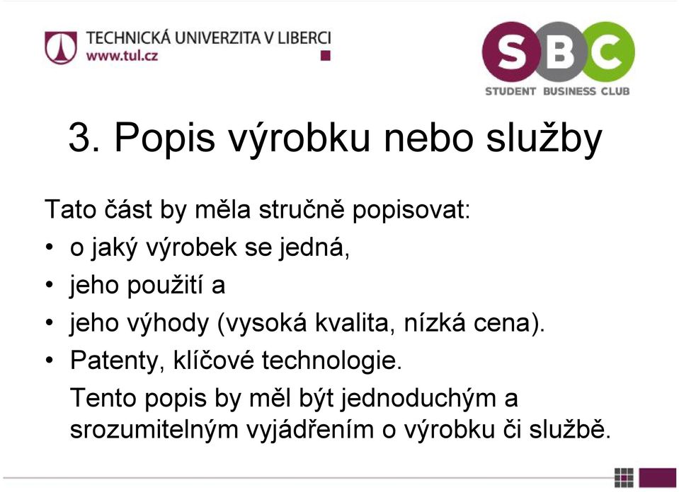 (vysoká kvalita, nízká cena). Patenty, klíčové technologie.