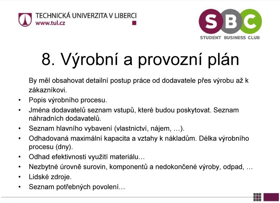 Seznam hlavního vybavení (vlastnictví, nájem, ). Odhadovaná maximální kapacita a vztahy k nákladům.