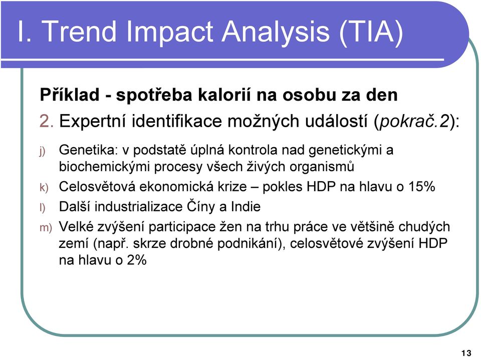 2): j) Genetika: v podstatě úplná kontrola nad genetickými a biochemickými procesy všech živých organismů k)