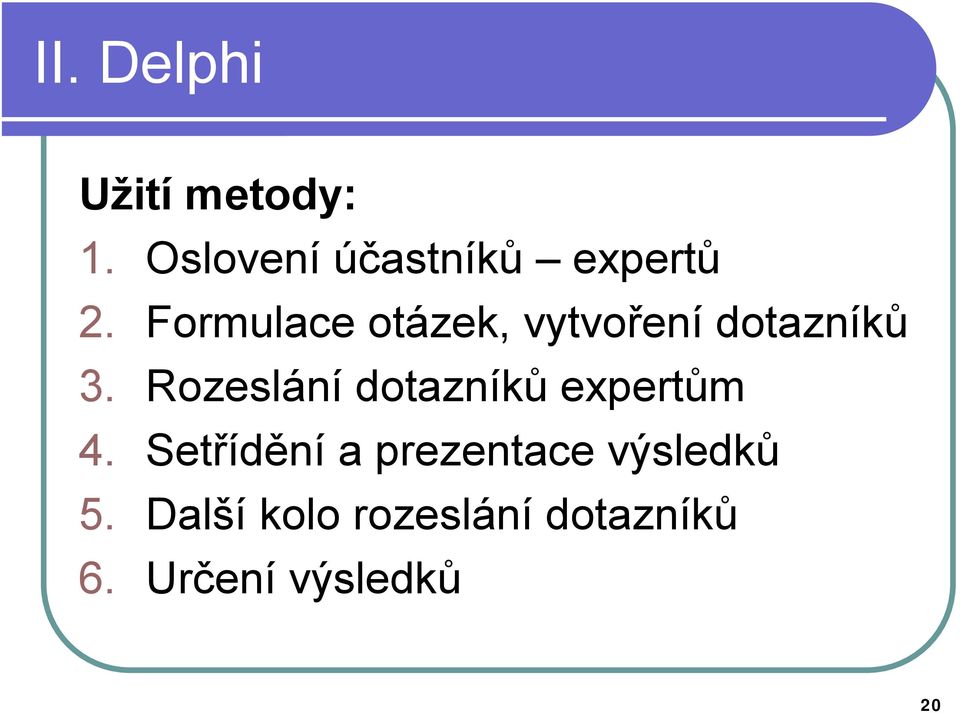 Formulace otázek, vytvoření dotazníků 3.