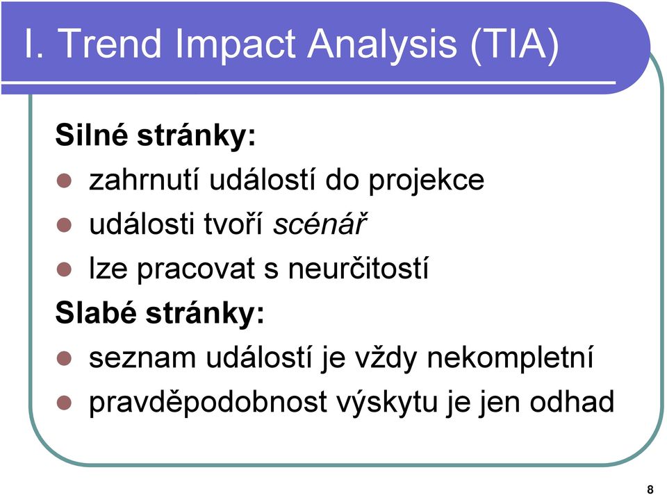 lze pracovat s neurčitostí Slabé stránky: seznam