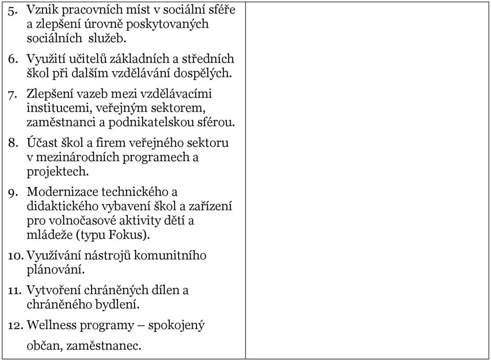 Zlepšení vazeb mezi vzdělávacími institucemi, veřejným sektorem, zaměstnanci a podnikatelskou sférou. 8.