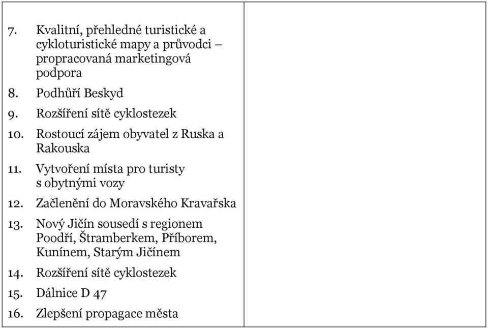 Vytvoření místa pro turisty s obytnými vozy 12. Začlenění do Moravského Kravařska 13.