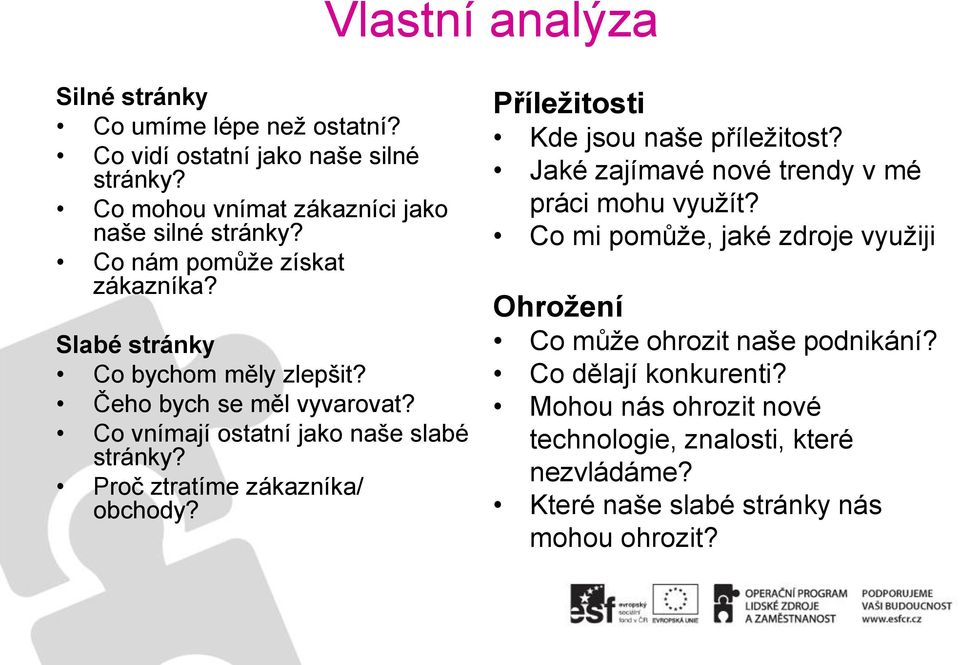 Proč ztratíme zákazníka/ obchody? Příležitosti Kde jsou naše příležitost? Jaké zajímavé nové trendy v mé práci mohu využít?