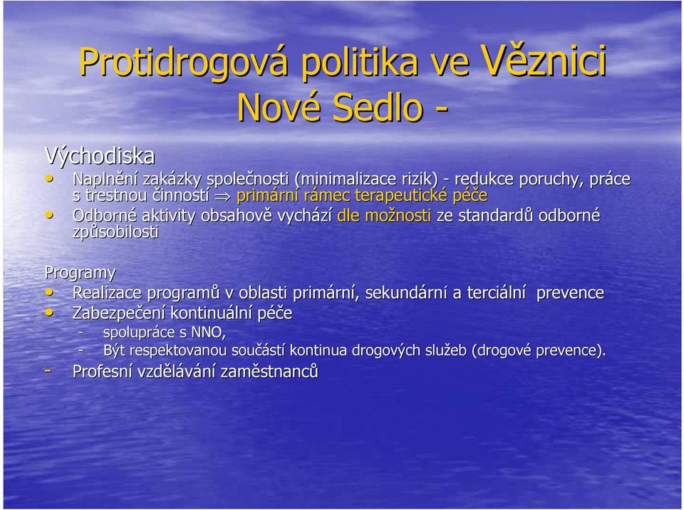 způsobilosti Programy Realizace programů v oblasti primárn rní,, sekundárn rní a terciáln lní prevence Zabezpečen ení kontinuáln lní