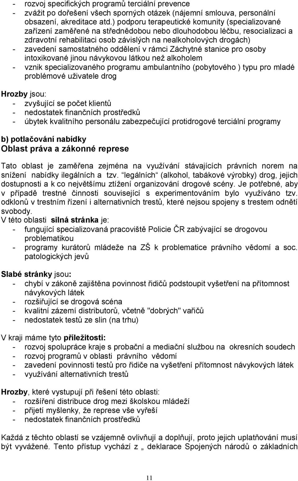 samostatného oddělení v rámci Záchytné stanice pro osoby intoxikované jinou návykovou látkou než alkoholem - vznik specializovaného programu ambulantního (pobytového ) typu pro mladé problémové