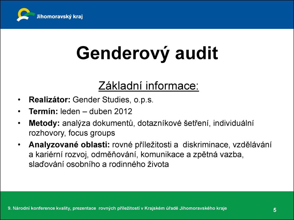 Termín: leden duben 2012 Metody: analýza dokumentů, dotazníkové šetření, individuální