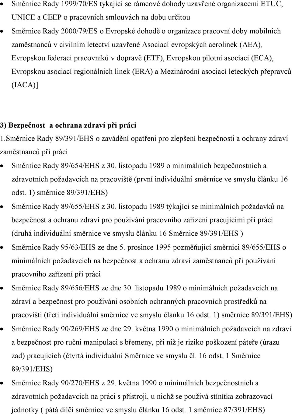 regionálních linek (ERA) a Mezinárodní asociací leteckých přepravců (IACA)] 3) Bezpečnost a ochrana zdraví při práci 1.