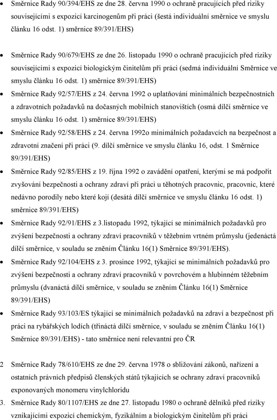 listopadu 1990 o ochraně pracujících před riziky souvisejícími s expozicí biologickým činitelům při práci (sedmá individuální Směrnice ve smyslu článku 16 odst.