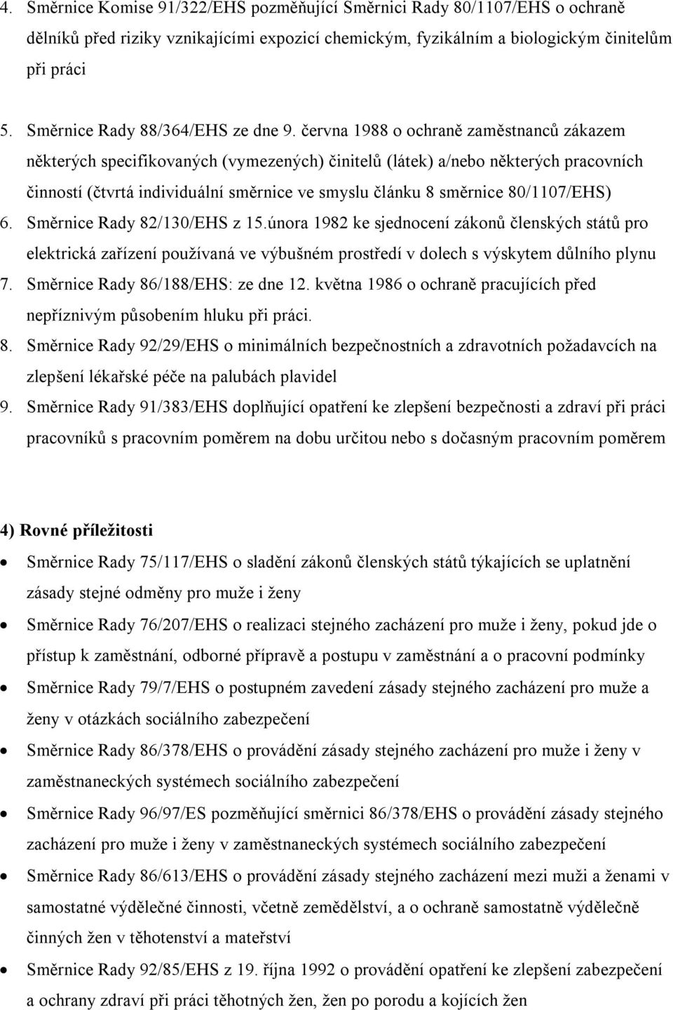 června 1988 o ochraně zaměstnanců zákazem některých specifikovaných (vymezených) činitelů (látek) a/nebo některých pracovních činností (čtvrtá individuální směrnice ve smyslu článku 8 směrnice