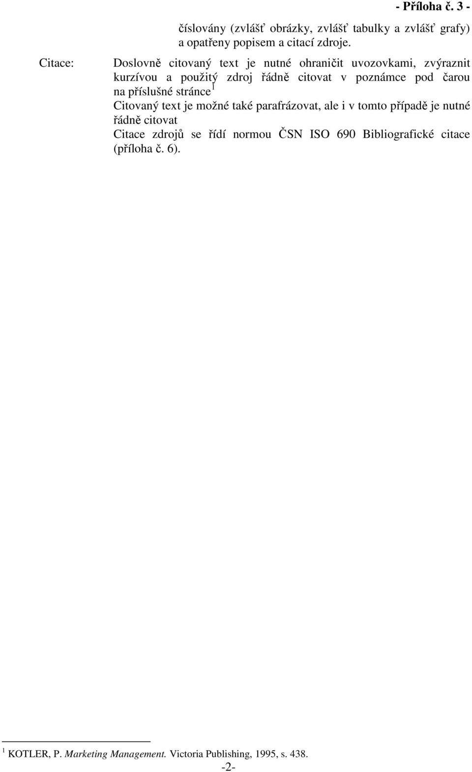 příslušné stránce 1 Citovaný text je možné také parafrázovat, ale i v tomto případě je nutné řádně citovat Citace zdrojů se