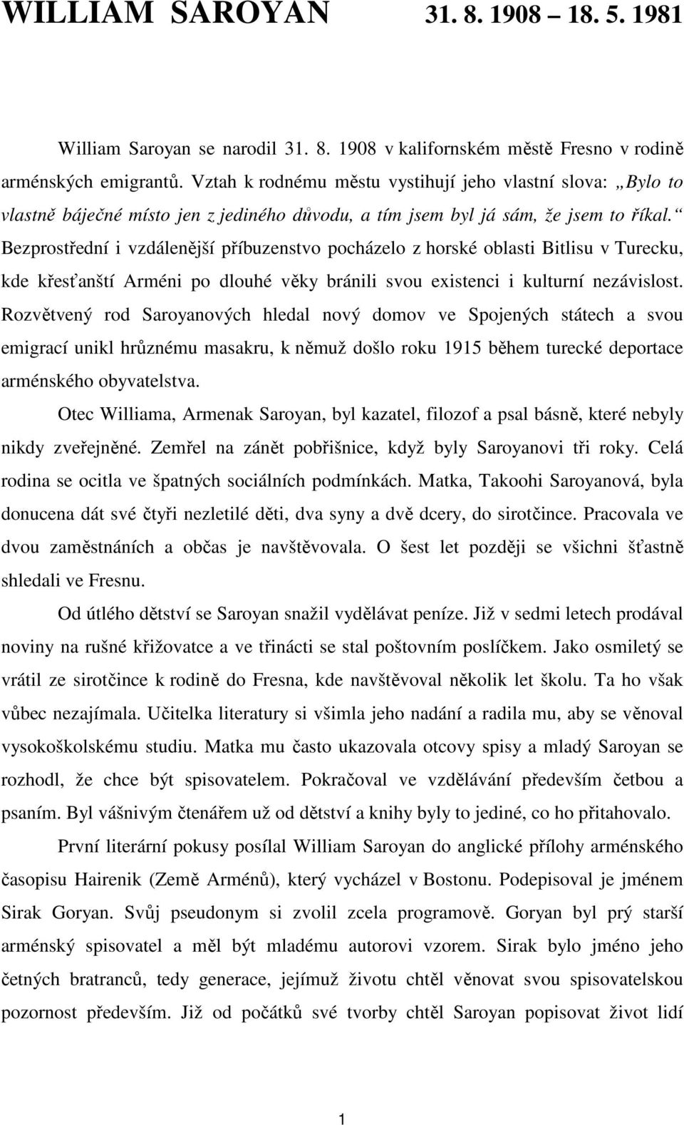 Bezprostřední i vzdálenější příbuzenstvo pocházelo z horské oblasti Bitlisu v Turecku, kde křesťanští Arméni po dlouhé věky bránili svou existenci i kulturní nezávislost.