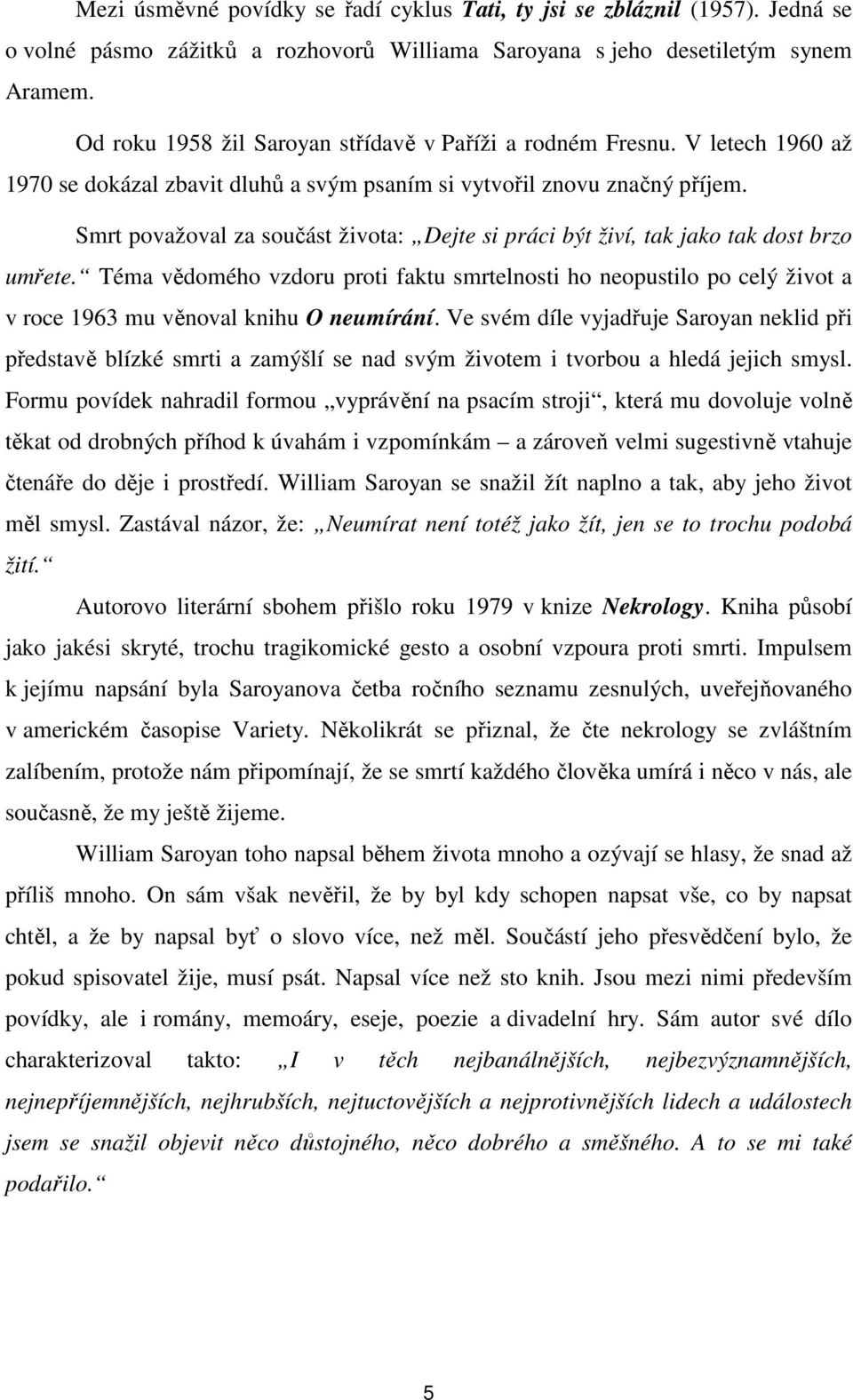 Smrt považoval za součást života: Dejte si práci být živí, tak jako tak dost brzo umřete.