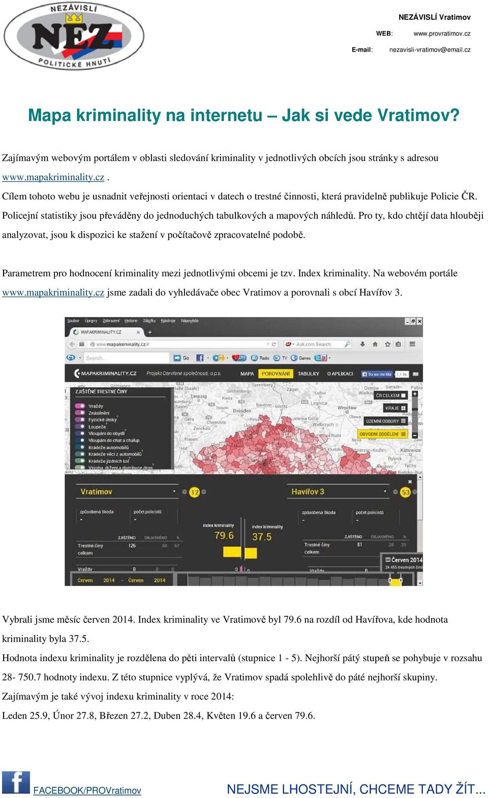 Policejní statistiky jsou převáděny do jednoduchých tabulkových a mapových náhledů. Pro ty, kdo chtějí data hlouběji analyzovat, jsou k dispozici ke stažení v počítačově zpracovatelné podobě.