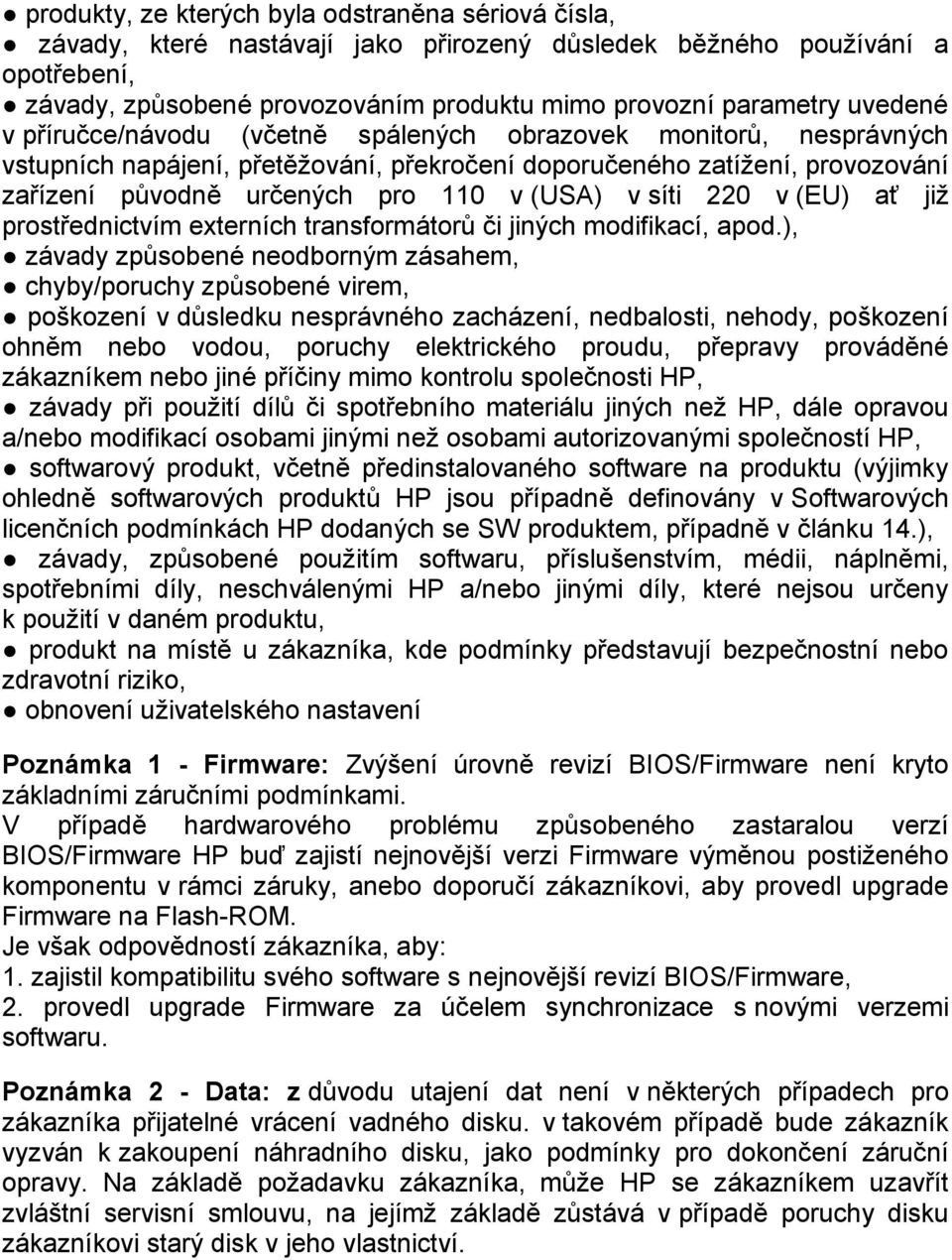 síti 220 v (EU) ať již prostřednictvím externích transformátorů či jiných modifikací, apod.